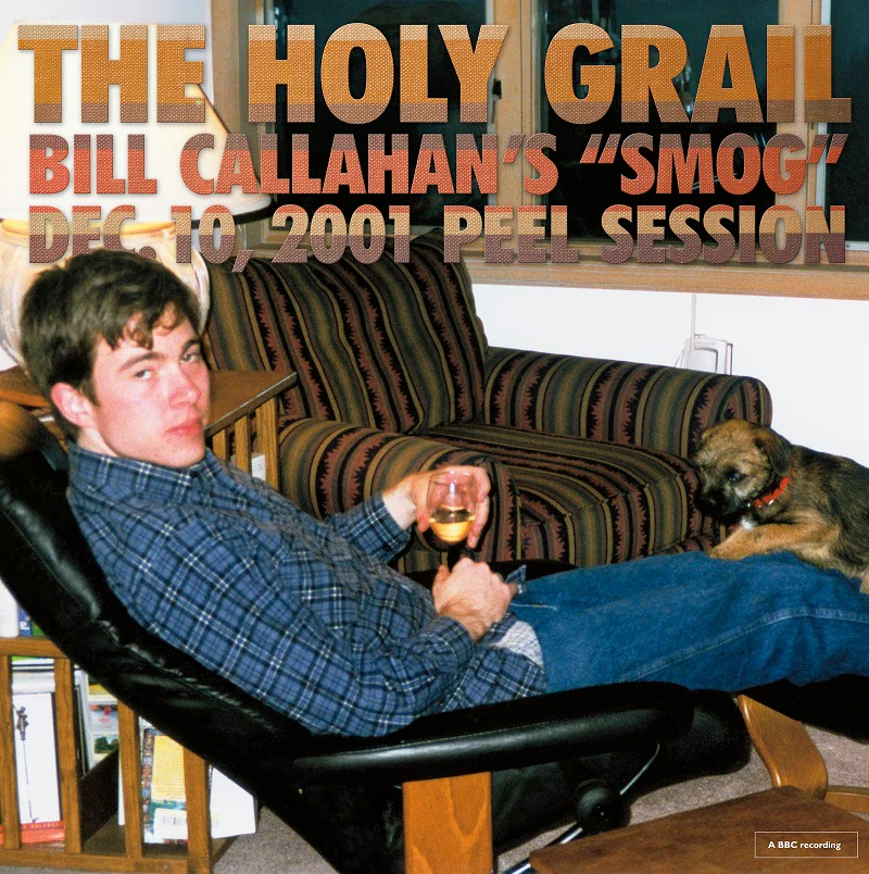 The Holy Grail: Bill Callahan’s "Smog" Dec. 10, 2001 Peel Sn