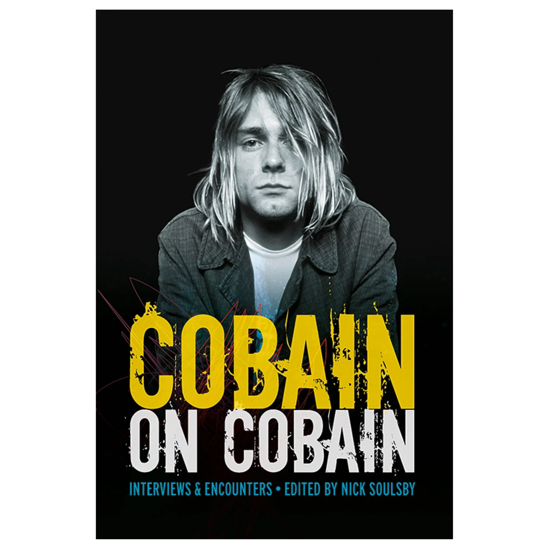Cobain on Cobain - edited by Nick Soulsby